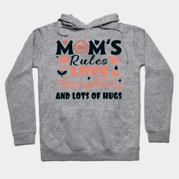 Mom's Rules Love Laughter and Lots of Hugs Hoodie by cyryley